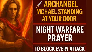 ⚔️ Archangel Michael Is Standing at Your Door 🚪— Night Warfare Prayer to Block Every Attack! 🙏🌙