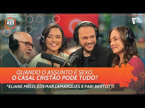 Quando o assunto é sexo, o casal cristão pode tudo? | Eliane Melo, Edemar Lamarques e @fabibertotti