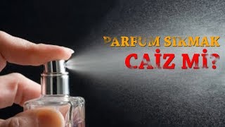 DIŞARI ÇIKARKEN PARFÜM SIKMAK CAİZ Mİ - (MASUM BAYRAKTAR HOCA))