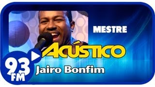 Jairo Bonfim - MESTRE - Acústico 93 - AO VIVO - Abril de 2013