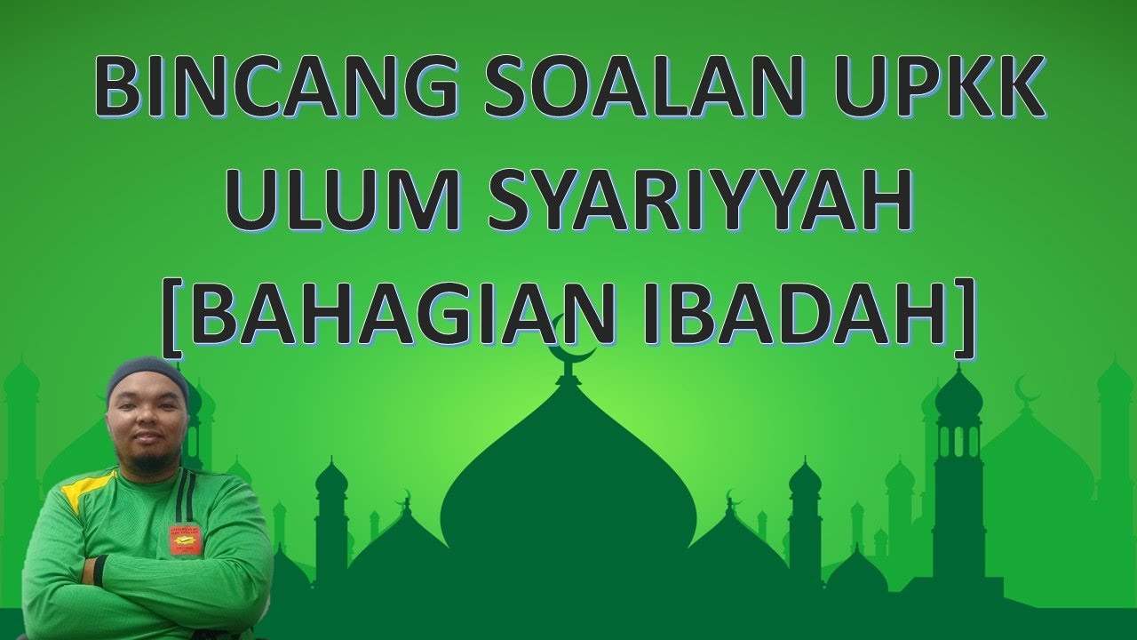 [BINCANG SOALAN] ULUM SYAR'IYYAH | BAHAGIAN IBADAH | UPKK | S2