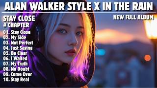 ALAN WALKER STYLE X IN THE RAIN || STAY CLOSE || NEW FULL ALBUM 2026