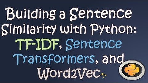 Building a Sentence Similarity with Python: TF-IDF, Sentence Transformers, and Word2Vec