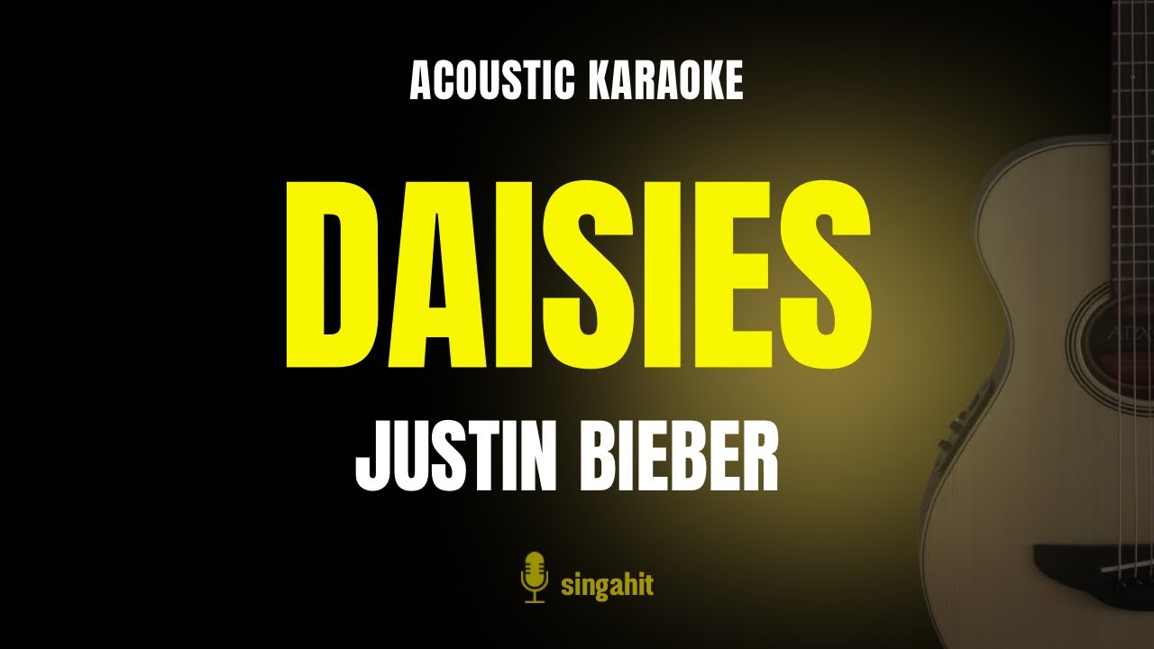 DAISIES - Jusin Bieber (Acoustic Karaoke) DAISIES - Jusin Bieber (Acoustic Karaoke)