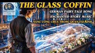 The GlassCoffin#FairyTaleSong#GrimmFairyTales#FantasyMusic#StorytellingSong#MagicalMusic #SleepMusic