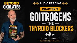 Beyond Oxalates Chapter 9 Audio Reading/ Goitrogens – The Thyroid Blockers
