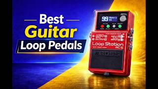Best Guitar Loop Pedals 2026 – What Matters + Best Picks