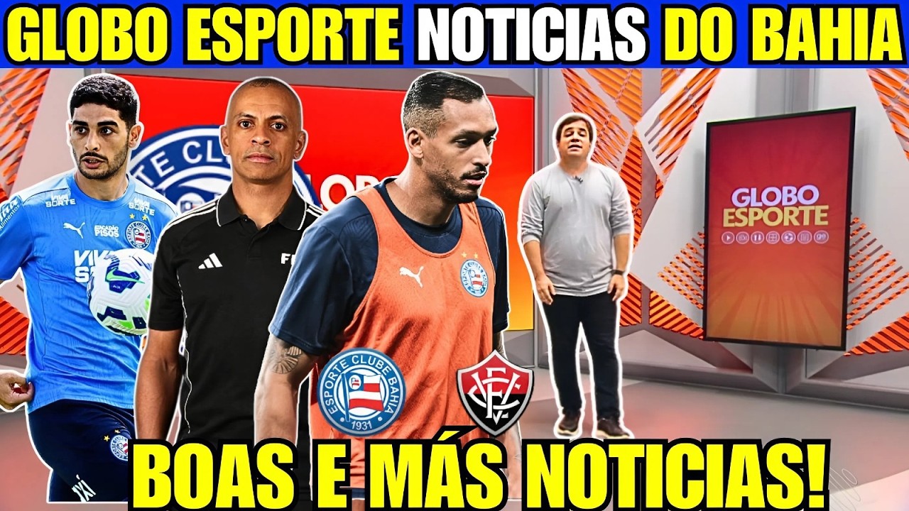 GLOBO ESPORTE BA! NOVIDADES PARA O BAVI, VOLTA DE TITULARES E ALERTA SOBRE ARBITRAGEM!