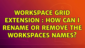 Ubuntu: Workspace Grid extension : how can I rename or remove the workspaces names? (2 Solutions!!)