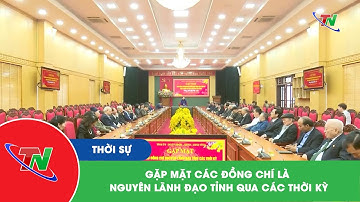 Gặp mặt các đồng chí là nguyên lãnh đạo tỉnh qua các thời kỳ