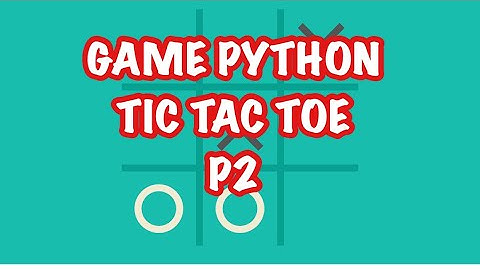 Lập trình Game bằng Python #3- Tạo Game cờ Caro (Tic Tac Toe) easy P2| Create Game Tic Tac Toe