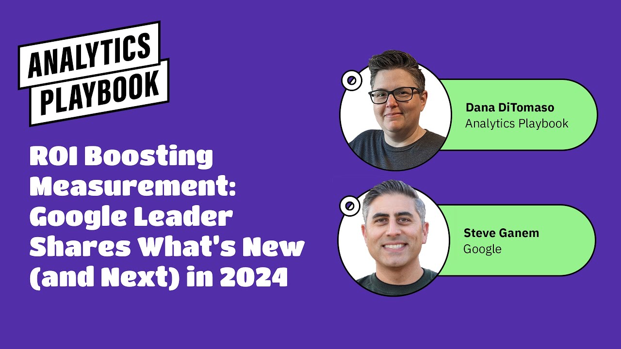 ROI-Boosting Measurement: Google Leader Shares What's New (And Next) in GA4