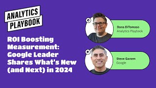 ROI-Boosting Measurement: Google Leader Shares What's New (And Next) in GA4