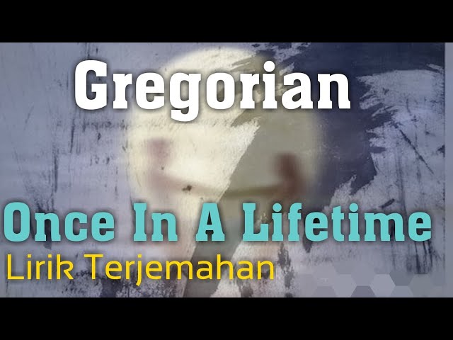 Once In A Lifetime (Gregorian) - Lirik Dan Terjemahan class=
