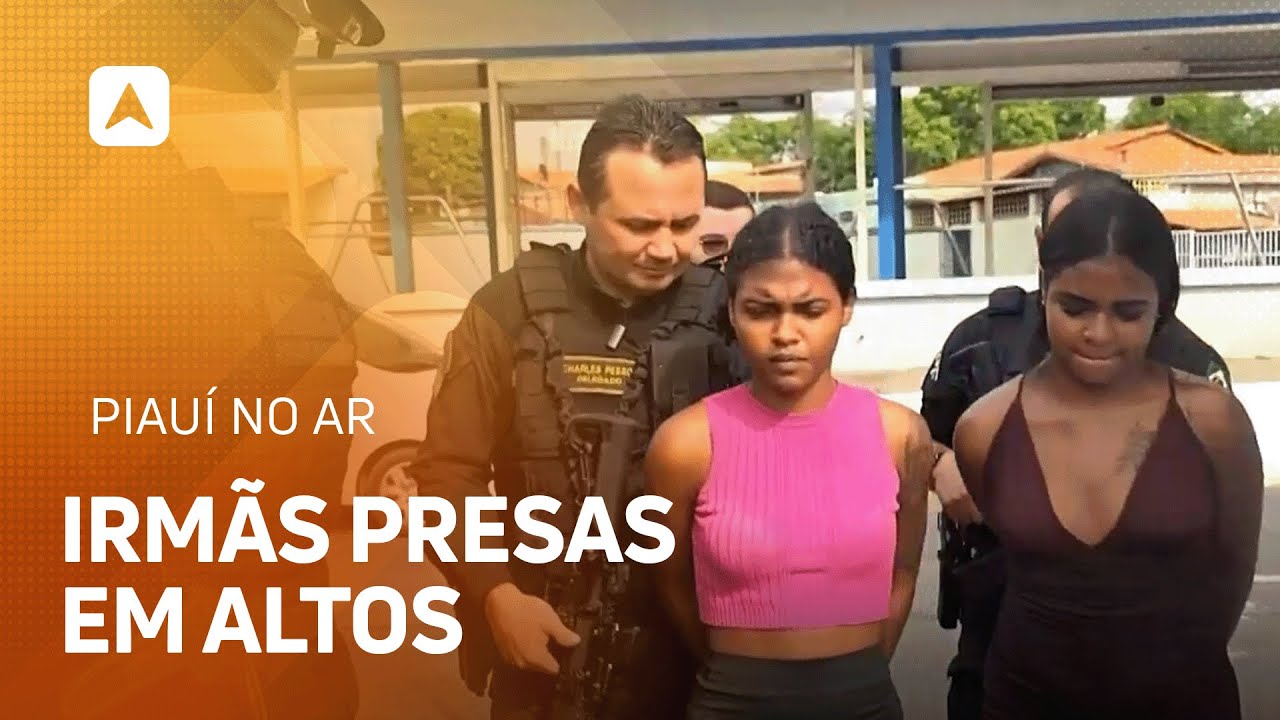 Irmãs “Duquesa” e “Tinker Bell” são presas por ligação com facção no Piauí