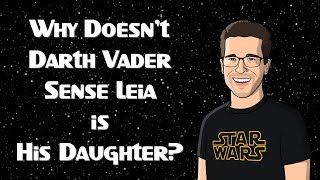 Why Doesn't Darth Vader Sense Leia is His Daughter?
