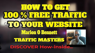 TRAFFIC MASTERS HOW TO GET 100 % FREE TRAFFIC TO YOUR WEBSITE- Marlon O Bennett
