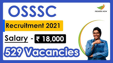 OSSSC Recruitment 2021 | Salary ₹ 18,000 | Notification for 529 Vacancies | Latest Govt Jobs 2021