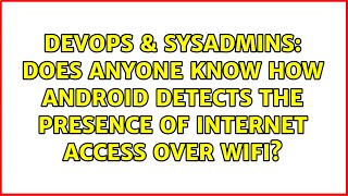 Famous DevOps & SysAdmins: Does anyone know how Android detects the presence of internet access over wifi? Profile