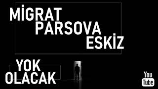 Migrat & Eskiz & Parsova - Yok Olacak 
