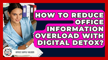 How To Reduce Office Information Overload With Digital Detox? - Office Supply Insider