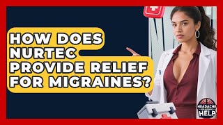 How Does Nurtec Provide Relief for Migraines? - Headache and Migraine Help