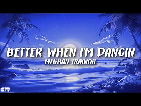 Meghan Trainor - Better When I'm Dancin' (Lyrics)