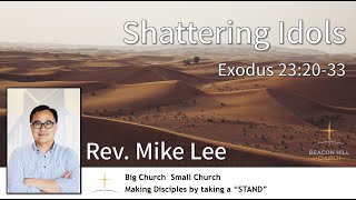 2022-08-07 | Shattering Idols | Rev. Mike Lee | Exodus 23:20-33