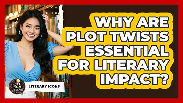 Why Are Plot Twists Essential For Literary Impact? - Literary Icons