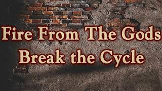 Fire From The Gods - Break The Cycle [Lyrics on screen]