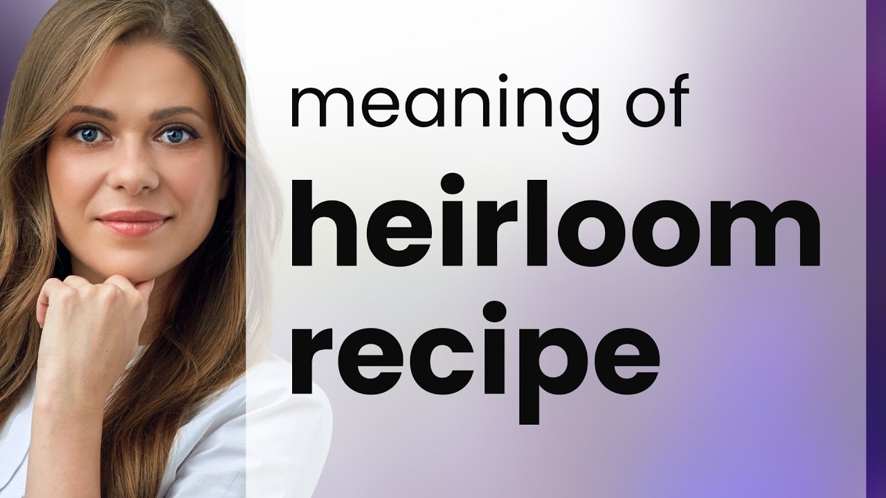 Heirloom Recipes: Uncovering Culinary Treasures