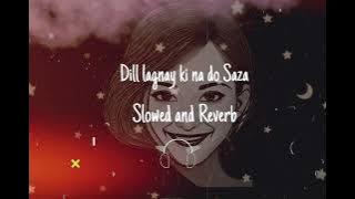 Dil Lagane Ki Na Do Saza song|| SLOWED REVEB