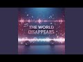 The World Disappears