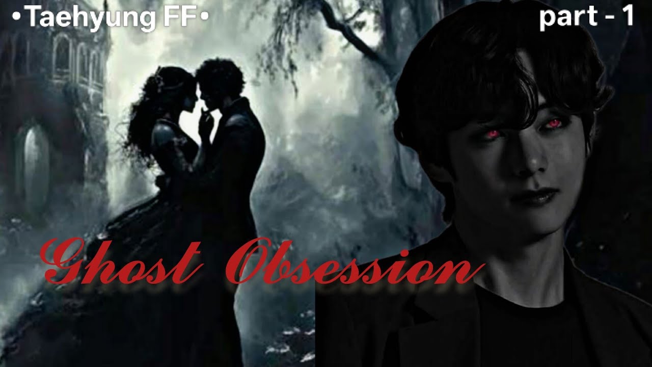 1• Ghost Obsession||New series|| Taehyung FF||BTS FF||