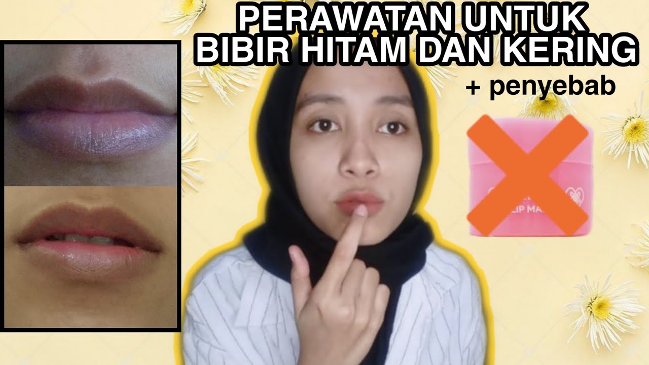 LIP CARE UNTUK BIBIR HITAM DAN KERING + penyebab YouTube