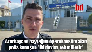 Azerbaycan Bayrağını Öperek Teslim Alan Polis Konuştu: \