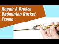 Repair a broken badminton racket frame