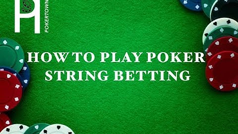 How to play Poker - String Betting