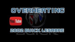 ⭐ 2002 Buick LeSabre - 3.8 - Overheating - RANT About Some Customers!!