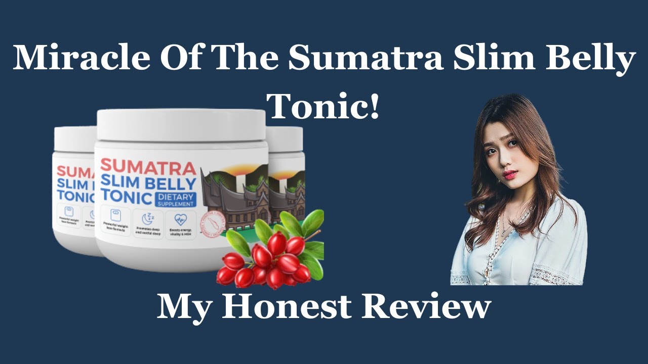 Sumatra Slim Belly Tonic Review:〉_ Miracle Of The TONIC!