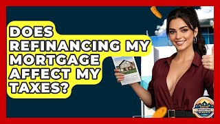 Does Refinancing My Mortgage Affect My Taxes? - Home Investing Experts
