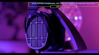 Koss ESP/95X Headphones vs. Sennheiser 6XX From Drop;  Electrostatic Ecstasy for your ears?