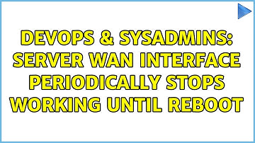 DevOps & SysAdmins: Server WAN interface periodically stops working until reboot (3 Solutions!!)