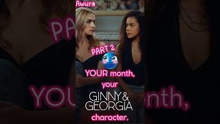 Your month, your Ginny and Georgia character, pt.2!😛 #Ginnyandgeorgia #fyp  #yourmonthyourcharacter