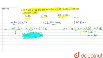 If A and B are two sets such that ` n( A-B) =24, n(B-A) =19 and n(Acap B) =11`, find