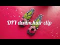 DIY hair clips/Denim / कि jeans  की Hair Clip Making-Embroidery hair clip