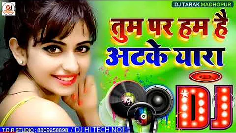 Tum Par Hum Hai Atke Yara Dil Bhi Mare Jhatke Hindi Old song Dj Remix song Dj NR Music