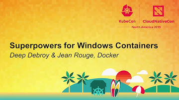 Superpowers for Windows Containers - Deep Debroy & Jean Rouge, Docker