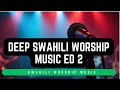 Deep Morning Swahili Worship Music With Lyrics Music Maestro Nyimbo Za Kuabudu Edition 2 Deep Morning Swahili Worship Music With Lyrics Music Maestro Nyimbo Za Kuabudu Edition 2