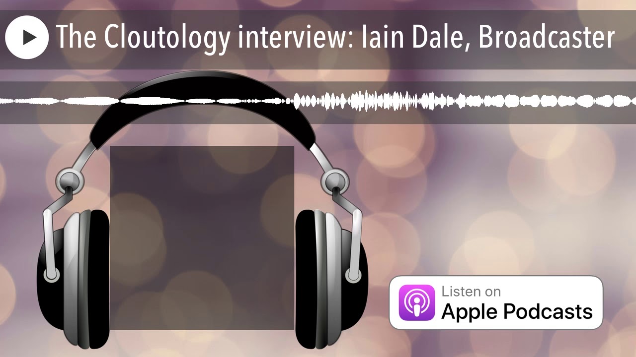 The Cloutology interview: Iain Dale, Broadcaster